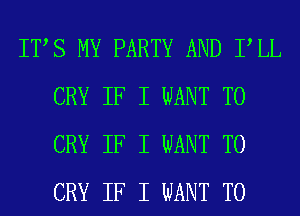 ITIS MY PARTY AND IILL
CRY IF I WANT TO
CRY IF I WANT TO
CRY IF I WANT TO