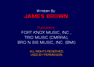 Written By

FORT KNOX MUSIC, INC,

TRIO MUSIC ECMRPAJ.
BRO N SIS MUSIC. INC) EBMIJ

ALL RIGHTS RESERVED
USED BY PERMISSION