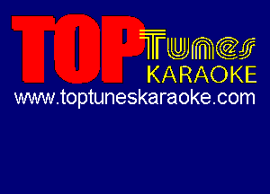 Twmw
KARAOKE

www.toptuneskaraokecom