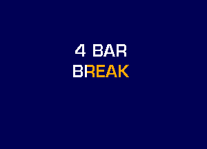 4 BAR
BREAK