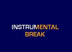 INSTRUMENTAL
BREAK