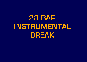 28 BAR
INSTRUMENTAL

BREAK