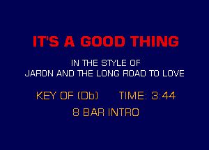IN THE STYLE UF
JAHUN AND THE LONG ROAD TU LOVE

KEY OF EDbJ TIME18144
8 BAR INTRO