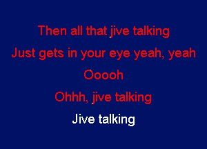 Jive talking