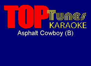 Twmcw
KARAOKE
Asphalt Cowboy (B)