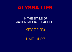 IN THE STYLE 0F
JASON MICHAEL CARROLL

KEY OF (G)

TlMEi 427