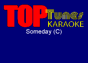 Twmw
KARAOKE
Someday (C)