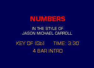 IN THE STYLE 0F
JASON MICHAEL CARROLL

KEY OF EGbJ TIME 380
4 BAR INTRO