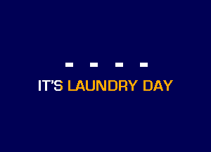 IT'S LAUNDRY DAY