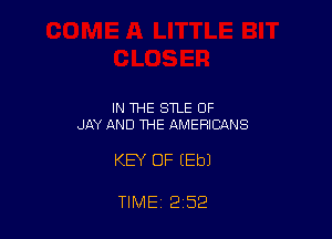 IN THE STLE OF
JAY AND THE AMERICANS

KEY OF (Eb)

TIME 2 52