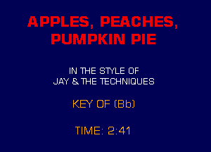 IN THE STYLE OF
JAY SJHE TECHNIQUES

KEY OF (Bbl

TIME 2 41