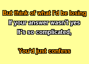 mmmmmmm
MW-MW

Hit? em complicated,

WWW