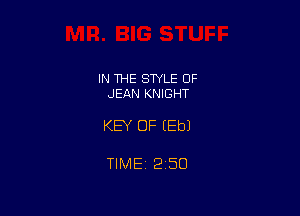 IN 1HE STYLE OF
JEAN KNIGHT

KEY OF (Eb)

TIMEt 250