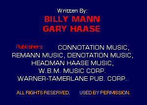 Written Byi

CDNNDTATIDN MUSIC,
REMANN MUSIC, DENDTATIDN MUSIC,
HEADMAN HAASE MUSIC,
W.B.M. MUSIC CORP.
WARNER-TAMERLANE PUB. CORP.

ALL RIGHTS RESERVED. USED BY PERMISSION.