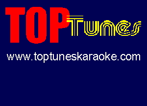 TTwmw

www.toptuneskaraoke.com