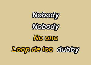 Nobody

Nobody
Ma-

Lucie Gamay