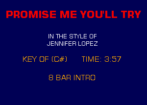 IN THE SWLE 0F
JENNIFER LOPEZ

KEY OF E89491 TIME 3157

8 BAR INTRO