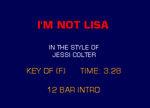 IN THE STYLE OF
JESSI CULTEH

KEY OF (F1 TIMEI 328

12 BAR INTRO