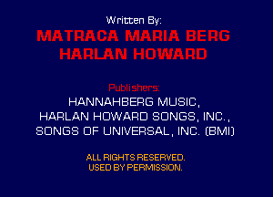 W ritten Byz

HANNAHBEPG MUSIC,
HARLAN HOWARD SONGS, INC,
SONGS OF UNIVERSAL, INC (BMIJ

ALL RIGHTS RESERVED.
USED BY PERMISSION