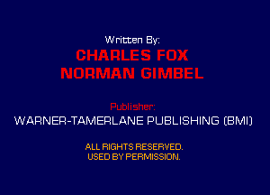 Written Byz

WARNEFl-TAMERLANE PUBLISHING (BMIJ

ALL RIGHTS RESERVED.
USED BY PERMISSION.