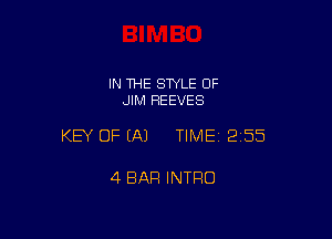 IN THE STYLE 0F
JIM REEVES

KEY OF (A) TIME12i55

4 BAR INTRO