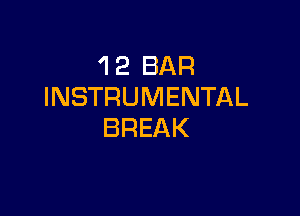 'I 2 BAR
INSTRUMENTAL

BREAK