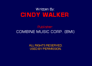 W ritten By

COMBINE MUSIC CORP (BMIJ

ALL RIGHTS RESERVED
USED BY PERMISSION