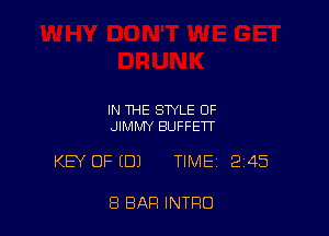 IN THE STYLE OF
JIMMY BUFFETT

KEY OF EDJ TIME 2145

8 BAR INTRO