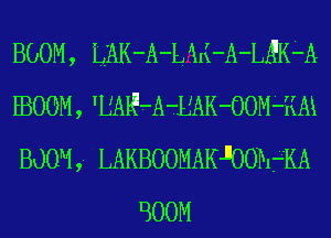 BOOM , L'AK-A-L ili-A-LgKFA
EBOOM, 'UAWrAeEAK-OOMFKM
BOOM, LAKBOOMAKJOOPEKA
E300M