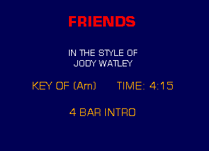 IN THE STYLE 0F
JUDY WATLEY

KEY OF (Am) TIME 4115

4 BAR INTRO