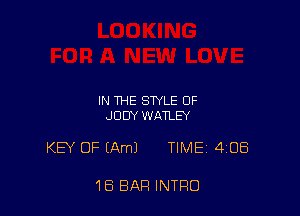 IN THE STYLE OF
JUDY WATLEY

KEY OF (Am) TIME 408

1B BAR INTRO