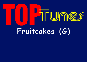 wamiifj

Fruifcakes (G)