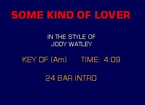 IN THE STYLE 0F
JUDY WATLEY

KEY OF (Am) TIME 4109

24 BAR INTRO