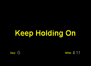 Keep Holding On

keyi G timei 4Z1 1