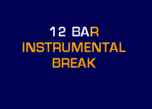 'I 2 BAR
INSTRUMENTAL

BREAK