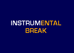 INSTRUMENTAL

BREAK