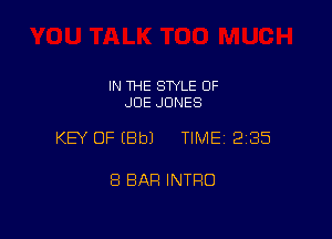 IN THE STYLE 0F
JDE JONES

KEY OF EBbJ TIME 2185

8 BAR INTRO