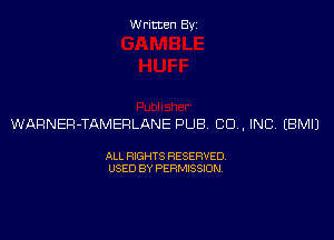 Written Byz

WARNEFl-TAMERLANE PUB CO, INC. (BMI)

ALL RIGHTS RESERVED
USED BY PERMISSION