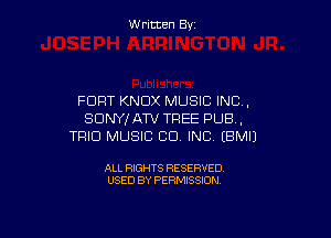 W ritcen By

FORT KNOX MUSIC INC.
SDNYfATV TREE PUB,

TRIO MUSIC CO. INC EBMIJ

ALL RIGHTS RESERVED
USED BY PERMISSION