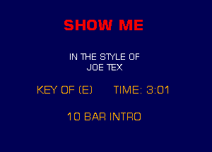 IN THE STYLE OF
JOE TEX

KEY OFEEJ TIMEI 301

10 BAR INTRO