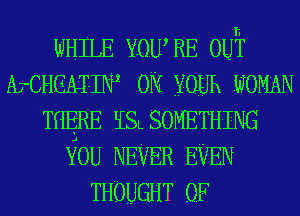 WHILE Y0u RE 0u
ArCHGAIIN2 0N yoga WOMAN
THERE ESLSOMETHING
iou NEVER EVEN
THOUGHT 0F