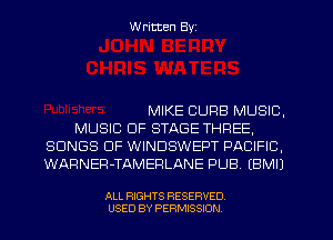 W ritten Byz

MIKE CURB MUSIC,

MUSIC OF STAGE THREE,
SONGS OF WINDSWEPT PACIFIC,
WARNER-TAMERLANE PUB (BMIJ

ALL RIGHTS RESERVED.
USED BY PERMISSION