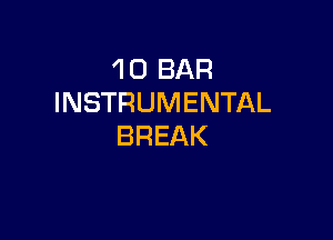 1 0 BAR
INSTRUMENTAL

BREAK