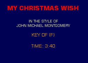 IN THE SWLE OF
JOHN MICHREL MONTGOMERY

KEY OF EFJ

TIME 3140