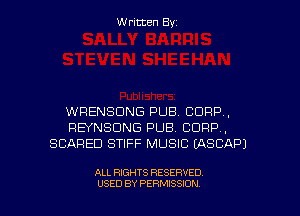 Written Byz

WRENSDNG PUB. CORP,
REYNSUNG PUB. CORP,
SCARED STIFF MUSIC (ASCAPJ

ALL RIGHTS RESERVED
USED BY PERMISSION