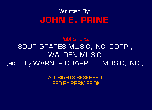 Written Byi

SOUR GRAPES MUSIC, INC. CORP,
WALDEN MUSIC
Eadm. byWARNER CHAPPELL MUSIC, INC.)

ALL RIGHTS RESERVED.
USED BY PERMISSION.