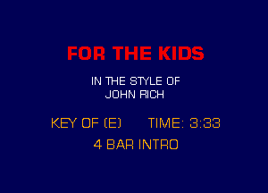 IN THE STYLE OF
JOHN RICH

KEY OF (E) TIME BIBS
4 BAR INTRO