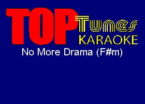 Twmcw
KARAOKE
No More Drama (Fitm)