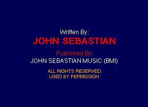 JOHN SEBASTIAN MUSIC (BMI)

ALL RIGHTS RESERVED
USED BY PERMISSION