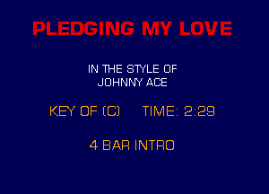 IN THE STYLE 0F
JOHNNY ACE

KEY OF (C) TIMEI 229

4 BAR INTRO